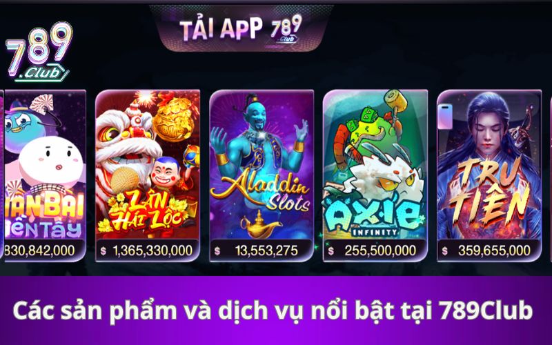 Các sản phẩm và dịch vụ nổi bật tại 789Club