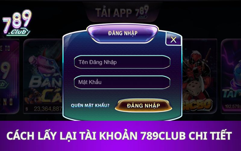 Cách Lấy Lại Tài Khoản 789Club Chi Tiết