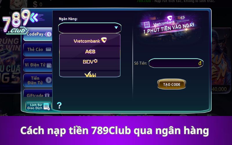 Cách nạp tiền 789Club qua ngân hàng