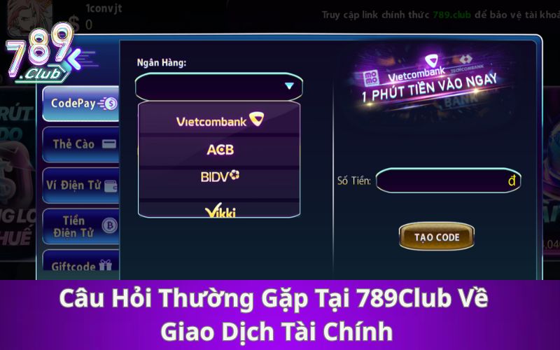 Câu Hỏi Thường Gặp Tại 789Club Về Giao Dịch Tài Chính