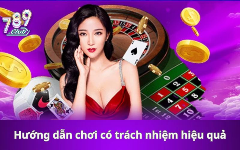 Hướng dẫn chơi có trách nhiệm hiệu quả