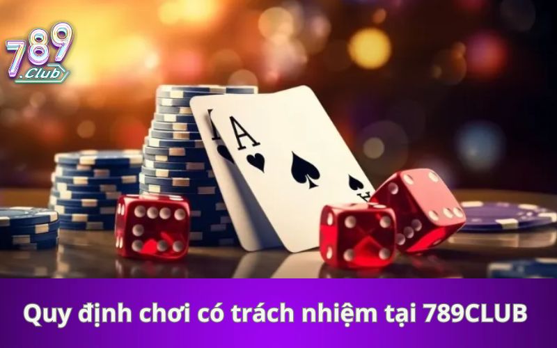 Quy định chơi có trách nhiệm tại 789CLUB