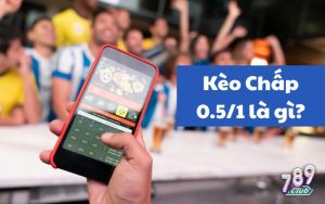 Kèo Chấp 0.5/1