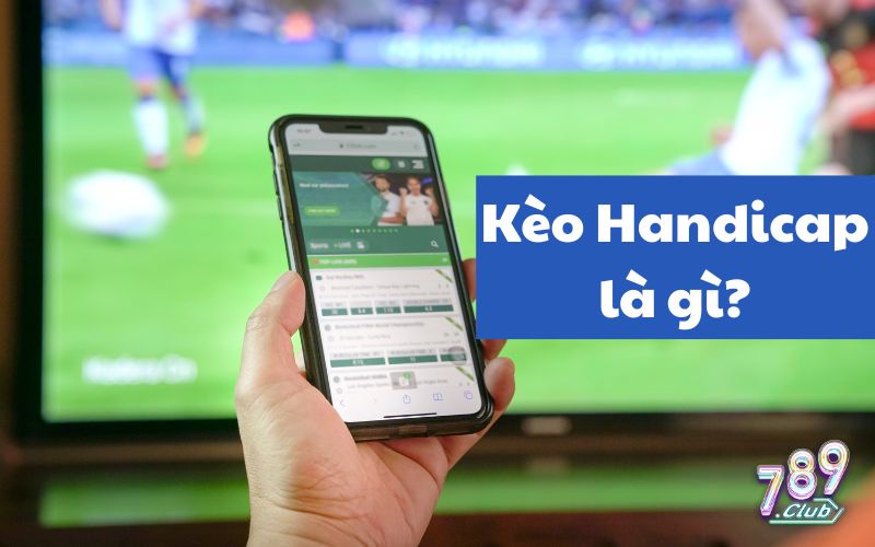 Kèo Handicap Là Gì